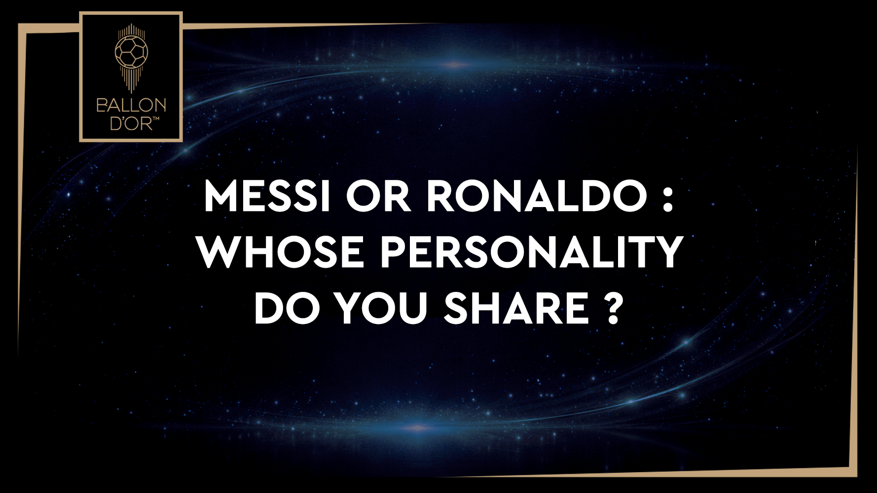 Messi or Ronaldo: Whose Personality Do You Share?
